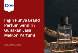 Ingin Punya Brand Parfum Sendiri Gunakan Jasa Maklon Parfum!